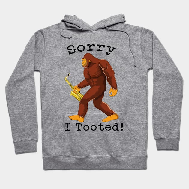 Funny Saxophone Bigfoot Sorry I Tooted Hoodie by macdonaldcreativestudios